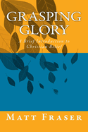 Grasping Glory: A Brief Introduction to Christian Belief