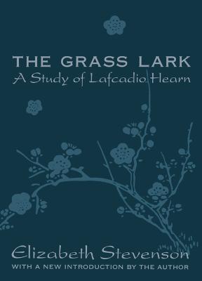 Grass Lark: Study of Lafcadio Hearn - Stevenson, Elizabeth, Professor