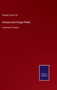 Grasses and Forage Plants: A practical Treatise