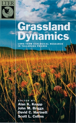 Grassland Dynamics: Long-Term Ecological Research in Tallgrass Prairie - Knapp, Alan K (Editor), and Briggs, John M (Editor), and Hartnett, David C (Editor)