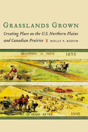 Grasslands Grown: Creating Place on the U.S. Northern Plains and Canadian Prairies