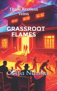 Grassroot Flames: The Restless Veins Book Three