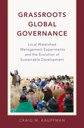 Grassroots Global Governance: Local Watershed Management Experiments and the Evolution of Sustainable Development