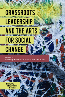 Grassroots Leadership and the Arts for Social Change - Erenrich, Susan J (Editor), and Wergin, Jon F (Editor)