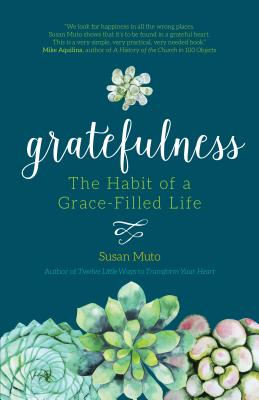 Gratefulness: The Habit of a Grace-Filled Life - Muto, Susan