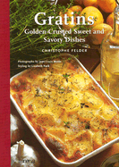 Gratins: Golden-Crusted Sweet and Savory Dishes