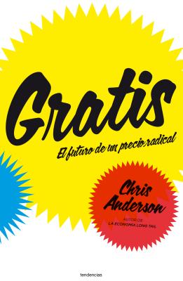 Gratis: El Futuro de un Precio Radical - Anderson, Chris, and de Castro, Javier Fernandez (Translated by), and Barrenechea, Maria Belmonte (Translated by)