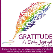 Gratitude: A Daily Journal: Inspiring You to Make the Miracle of Gratitude Part of Your Daily Life