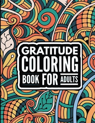 Gratitude Coloring book for adults: Cultivate Positivity, Mindfulness, Happiness - Motivational quotes to Be Grateful - Inspirational coloring book for women - Rabie, Joseph