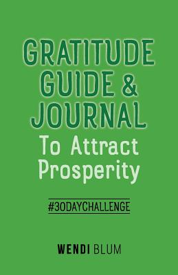 Gratitude Guide & Journal: To Attract Prosperity - Blum, Wendi