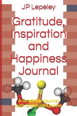 Gratitude, Inspiration and Happiness Journal: A Gratitude Journal with Gratitude Quotes - Lepeley, Jp