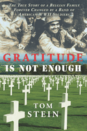 Gratitude Is Not Enough: The True Story of a Belgian Family Forever Changed by a Band of American WWII Soldiers