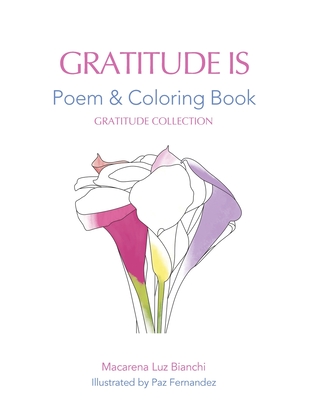 Gratitude Is: Poem and Coloring Book - Bianchi, Macarena Luz