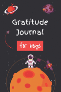 Gratitude Journal for boys: Notebook Diary Record for Children Boys to Writing and Practicing for Develop Positive Thinking - This Journal helps kids celebrate the best part of their day with Love, Kindness and Gratitude - Rocket Astronaut Planet