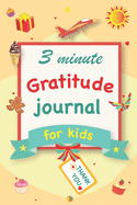Gratitude Journal for Kids: A 90 Day gratitude journal with daily writing prompts to help kids practice gratitude and mindfulness in under 3 to 5 minutes a day