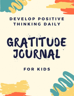 Gratitude Journal For Kids: A Daily Notebook Record With Prompts To Teach Children To Practice Gratitude, Mindfulness Also For Confidence, Self-Esteem, Inspiration And Happiness: Develop Positive Thinking By Having Fun (Diary With 110 Emot Pages 8.5x11)