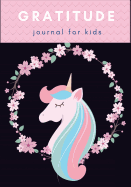 Gratitude Journal for Kids: Cute Unicorn: Great for Unicorn Lover with Daily Practices for Happiness & Mindfulness with Writing Prompts for Daily Writing Today I Am Grateful For... Size 7 X 10. (Diary Happiness Notebook for Children Boys Girls) (Volume...
