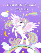Gratitude Journal for Kids: Unicorn Themed 90 Days Daily Writing with Prompts, Questions and Quotes: Today I am grateful for... Children Happiness Notebook