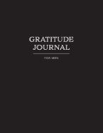 Gratitude Journal for Men: Simply List 3 Things You Are Grateful For Each Day and Reflect Weekly