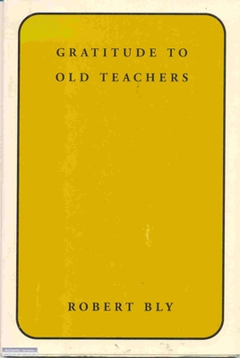 Gratitude to Old Teachers - Bly, Robert