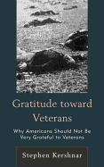 Gratitude Toward Veterans: Why Americans Should Not Be Very Grateful to Veterans