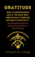 Gratitude: What Is Gratefulness? Why Is The Mind and Body Connection So Powerful and How To Practice It