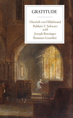 Gratitude - Von Hildebrand, Dietrich, and Schwarz, Balduin V, and Ratzinger, Joseph