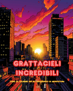 Grattacieli incredibili - Libro da colorare per gli appassionati di architettura - Giungle di grattacieli da colorare: Collezione di grattacieli sorprendenti per migliorare la creativit e il relax