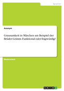 Grausamkeit in Mrchen am Beispiel der Brder Grimm. Funktional oder fragwrdig?