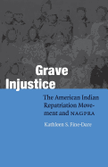Grave Injustice: The American Indian Repatriation Movement and Nagpra