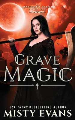 Grave Magic, The Accidental Reaper Paranormal Urban Fantasy Series, Book 5 - Evans, Misty