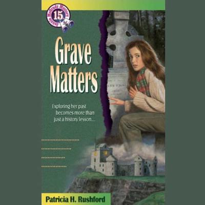 Grave Matters - Rushford, Patricia H, and Gibel, Rebecca (Read by)