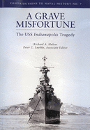 Grave Misfortune: The USS Indianapolis Tragedy: The USS Indianapolis Tragedy