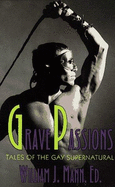 Grave Passions - Mann, William J (Editor)