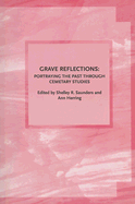 Grave Reflections: Portraying the Past Through Cemetery Studies - Saunders, Shelley Rae (Editor), and Herring, Ann (Editor)