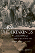 Grave Undertakings: An Archaeology of Roger Williams and the Narragansett Indians