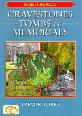 Gravestones, Tombs and Memorials: Symbols, Styles & Epitaphs - Yorke, Trevor