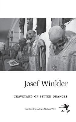 Graveyard of Bitter Oranges - Winkler, Josef, and West, Adrian Nathan (Translated by)