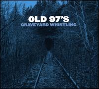 Graveyard Whistling - Old 97's