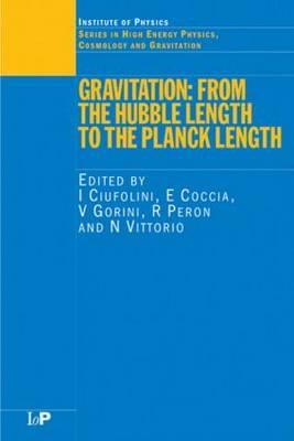 Gravitation: From the Hubble Length to the Planck Length - Ciufolini, I. (Editor), and Coccia, E. (Editor), and Gorini, V. (Editor)