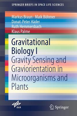 Gravitational Biology I: Gravity Sensing and Graviorientation in Microorganisms and Plants - Braun, Markus, and Bhmer, Maik, and Hder, Donat-Peter