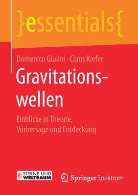 Gravitationswellen: Einblicke in Theorie, Vorhersage Und Entdeckung - Giulini, Domenico, and Kiefer, Claus