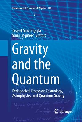 Gravity and the Quantum: Pedagogical Essays on Cosmology, Astrophysics, and Quantum Gravity - Bagla, Jasjeet Singh (Editor), and Engineer, Sunu (Editor)