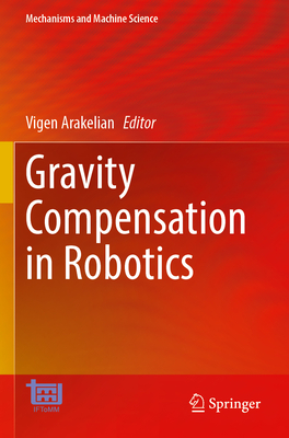 Gravity Compensation in Robotics - Arakelian, Vigen (Editor)