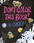 Gravity Falls Don't Color This Book!: It's Cursed!