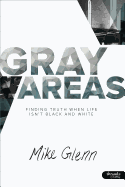 Gray Areas: Finding Truth When Life Isn't Black and White - Member Book