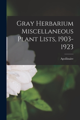 Gray Herbarium Miscellaneous Plant Lists, 1903-1923 - Apollinaire (Creator)