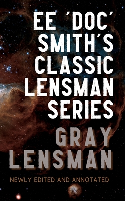 Gray Lensman: Annotated Edition - Smith, Edward Elmer 'Doc', and Smith, David R (Editor)