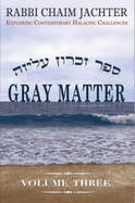 Gray Matter Volume Three: Exploring Contemporary Halachic Challenges - Rabbi Chaim Jachter