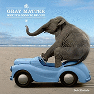 Gray Matter: Why It's Good to Be Old!